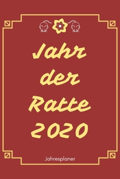 Jahr der Ratte 2020: A5 Jahresplaner 2020 | Organizer | Jahreskalender | Buchkalender | Wochenkalender | Terminplaner für Jahresvorsätze, Asiaten, ... schönes Neujahrs Geschenk (German Edition)