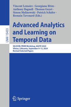 Paperback Advanced Analytics and Learning on Temporal Data: 9th Ecml Pkdd Workshop, Aaltd 2024, Vilnius, Lithuania, September 9-13, 2024, Revised Selected Paper Book