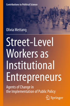 Paperback Street-Level Workers as Institutional Entrepreneurs: Agents of Change in the Implementation of Public Policy Book