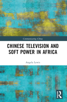 Paperback Chinese Television and Soft Power in Africa Book