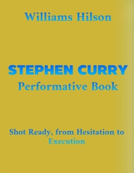 Paperback Stephen Curry Performative Book: Shot Ready, from Hesitation to Execution Book