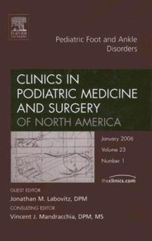 Hardcover Pediatric Foot and Ankle Disorders, an Issue of Clinics in Podiatric Medicine and Surgery: Volume 23-1 Book