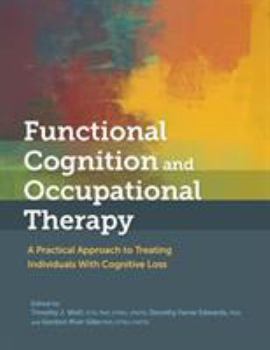 Paperback Functional Cognition and Occupational Therapy: A Practical Approach to Treating Individuals With Cognitive Loss Book