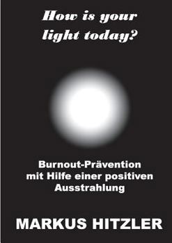 Paperback How is your light today?: Burnout-Prävention mit Hilfe einer positiven Ausstrahlung [German] Book