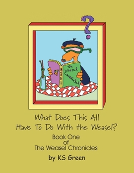 Paperback What Does This All Have to Do with the Weasel?: The Weasel Chronicles Book One Book