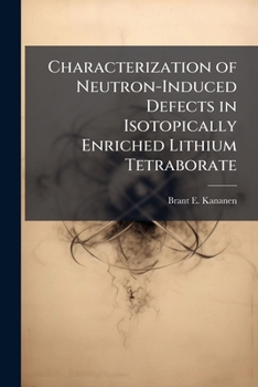 Paperback Characterization of Neutron-Induced Defects in Isotopically Enriched Lithium Tetraborate Book