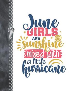 June Girls Are Sunshine Mixed With A Little Hurricane: Note Taking College Ruled Composition Writing Notebook For Girls