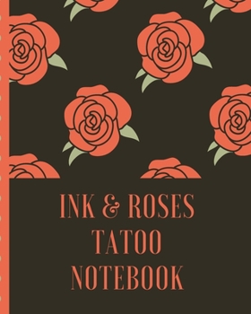 Paperback Ink & Roses Tattoo Notebook: Tattoo Art Paper Pad - Doodle Design - Creative Journaling - Traditional - Rose - Free Hand - Lettering - Tattooist - Book