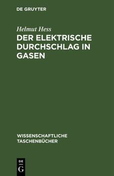 Hardcover Der Elektrische Durchschlag in Gasen: Der Elektrische Durchschlag Und Die Entwicklung Des Funkens in Gasen [German] Book