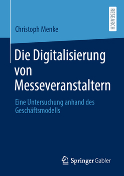 Paperback Die Digitalisierung Von Messeveranstaltern: Eine Untersuchung Anhand Des Geschäftsmodells [German] Book