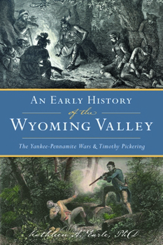 Paperback An Early History of the Wyoming Valley: The Yankee-Pennamite Wars & Timothy Pickering Book