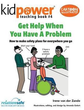 Paperback Get Help When You Have a Problem: How to Make Safety Plans for Everywhere You Go Book