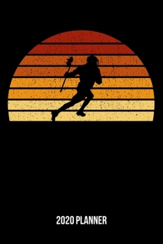 Paperback 2020 Planner: Vintage Sunset Lacrosse Weekly & Monthly Planner 2020 - 52 Week Calendar 6 x 9 Organizer - Gift For Lacrosse Players A Book