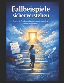 Fallbeispiele sicher verstehen: Schritt für Schritt mit der I.K.-Methode: Das Erfolgssystem für Taxonomiestufen, Analyse und Musterlösungen. (Einfach Lernen - Pflegeausbildung) (German Edition)