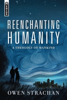 Hardcover Reenchanting Humanity: A Theology of Mankind Book