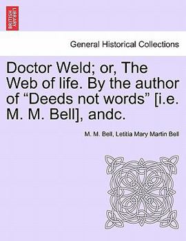 Paperback Doctor Weld; Or, the Web of Life. by the Author of Deeds Not Words [I.E. M. M. Bell], Andc. Vol. II Book