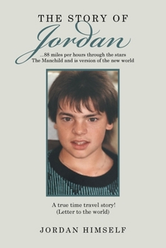 The story of Jordan...88 miles per hours through the stars The Manchild and is version of the new world A true time travel story: (Letter to the world)