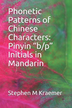 Paperback Phonetic Patterns of Chinese Characters: Pinyin "b/p" Initials in Mandarin Book