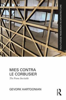 Hardcover Mies Contra Le Corbusier: The Frame Inevitable Book