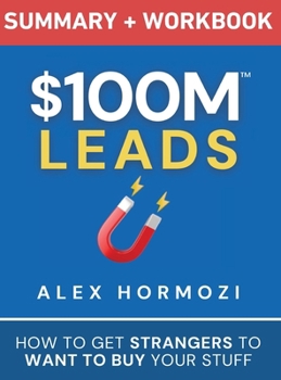 Hardcover $100M Leads Summary & Workbook: How to Get Strangers To Want To Buy Your Stuff Book