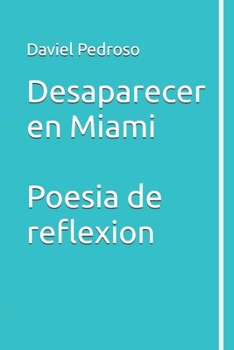 Paperback Desaparecer en Miami: Poesia de reflexion [Spanish] Book