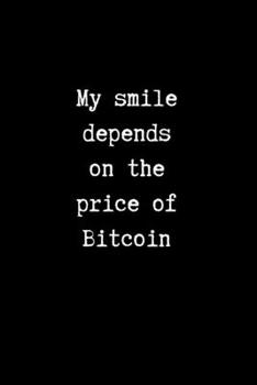 My Smile Depends on the Price of Bitcoin: College Ruled Notebook for Cryptocurrency Traders