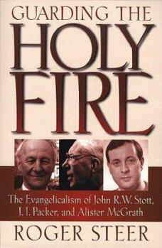 Paperback Guarding the Holy Fire: The Evangelicalism of John R. W. Stott, J. I. Packer, and Alister McGrath Book