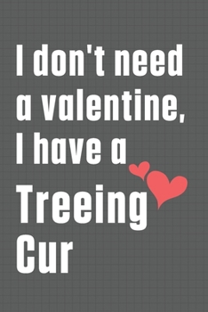 Paperback I don't need a valentine, I have a Treeing Cur: For Treeing Cur Dog Fans Book