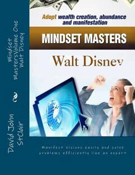 Paperback Mindset MastersVolume One - Walt Disney: Manifest visions easily and solve problems efficiently like an expert Book