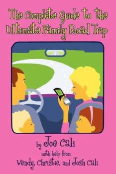 Paperback The Complete Guide to the Ultimate Family Road Trip Book