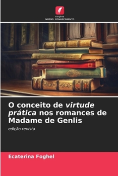 O conceito de virtude prática nos romances de Madame de Genlis (Portuguese Edition)