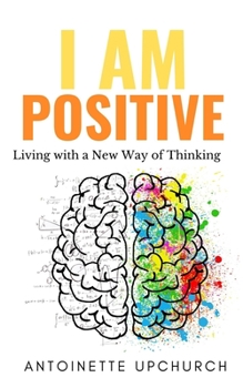 Paperback I Am Positive: Living With a New Way of Thinking Book