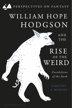 Paperback William Hope Hodgson and the Rise of the Weird: Possibilities of the Dark Book