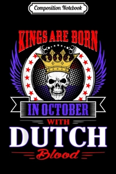 Composition Notebook: Mens Kings Are Born In November With Dutch Blood  Journal/Notebook Blank Lined Ruled 6x9 100 Pages