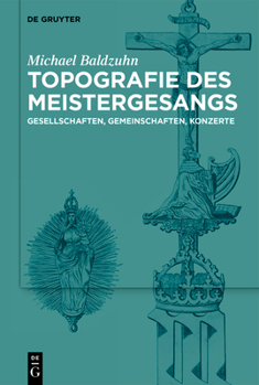 Hardcover Topografie Des Meistergesangs: Gesellschaften, Gemeinschaften, Konzerte [German] Book