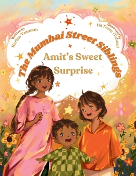 The Mumbai Street Siblings: Amit's Sweet Surprise: A Children's Picture Book about Family, Love, and Adventure in India (Mumbai Street Siblings Series Book 1)