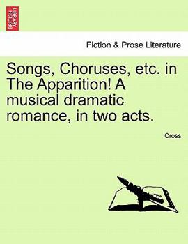 Paperback Songs, Choruses, Etc. in the Apparition! a Musical Dramatic Romance, in Two Acts. Book