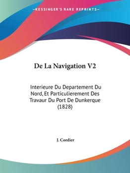 Paperback De La Navigation V2: Interieure Du Departement Du Nord, Et Particulierement Des Travaur Du Port De Dunkerque (1828) [French] Book