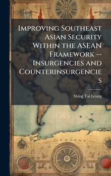 Hardcover Improving Southeast Asian Security Within the ASEAN Framework -- Insurgencies and Counterinsurgencies Book