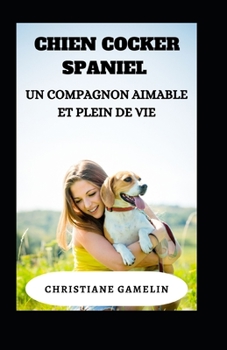 Paperback Chien Cocker Spaniel: Un compagnon aimable et plein de vie [French] Book
