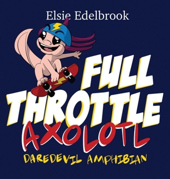 Hardcover Full Throttle Axolotl : Daredevil Amphibian Book