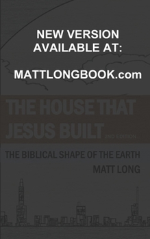 Paperback The House that Jesus Built: The Biblical Shape of the Earth Book