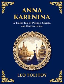 Anna Karenina: Love, Betrayal, and the Cost of Desire (Large Print Deluxe Edition For Easy Reading) (Library of Alexandria)