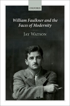Hardcover William Faulkner and the Faces of Modernity Book