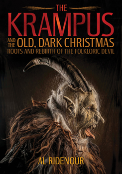 Paperback The Krampus and the Old, Dark Christmas: Roots and Rebirth of the Folkloric Devil Book