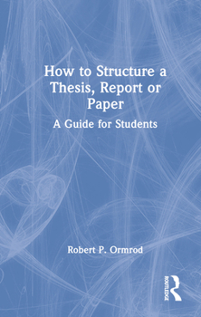 Hardcover How to Structure a Thesis, Report or Paper: A Guide for Students Book