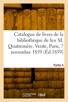 Paperback Catalogue de livres de la bibliothèque de feu M. Etienne Quatremère. Partie 4 [French] Book