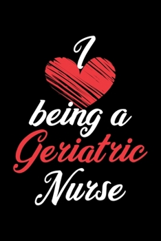 I Being A Geriatric Nurse: Lined A5 Notebook for Nurses