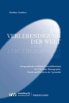 Paperback Die Verlebendigung Der Welt: Geographische Weibliche Personifikationen Bei Claudian: Ikonographie, Poetik Und Politik in Der Spatantike [German] Book