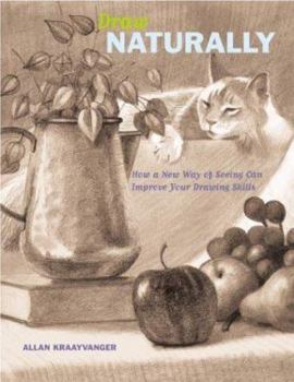 Paperback Draw Naturally: How a New Way of Seeing Can Improve Your Drawing Skills Book
